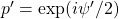 p'=\exp (i\psi'/2)