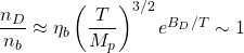 \dfrac{n_D}{n_b}\approx \eta_b\left(\dfrac{T}{M_p}\right)^{3/2}e^{B_D/T}\sim 1