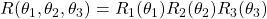 R(\theta_1,\theta_2,\theta_3)=R_1(\theta_1)R_2(\theta_2)R_3(\theta_3)