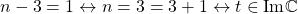 \begin{equation*}n-3=1\leftrightarrow n=3=3+1\leftrightarrow t\in\mbox{Im}\mathbb{C}\end{equation*}
