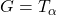 G=T_\alpha