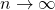 n\rightarrow \infty