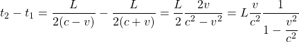 \[ t_2-t_1=\dfrac{L}{2(c-v)} - \dfrac{L}{2(c+v)}=\dfrac{L}{2}\dfrac{2v}{c^2-v^2}=L \dfrac{v}{c^2} \dfrac{1}{1-\dfrac{v^2}{c^2}}\]