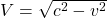 V=\sqrt{c^2-v^2}