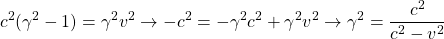 \[ c^2(\gamma ^2-1)= \gamma ^2v^2 \rightarrow -c^2= -\gamma ^2c^2+\gamma ^2v^2 \rightarrow \gamma ^2=\dfrac{c^2}{c^2-v^2}\]