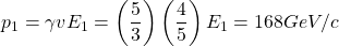 \[ p_1=\gamma v E_1= \left(\dfrac{5}{3}\right)\left(\dfrac{4}{5}\right)E_1=168 GeV/c\]