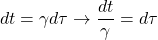 \[ dt=\gamma d\tau\rightarrow \dfrac{dt}{\gamma}=d\tau\]