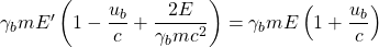 \gamma_b m E'\left(1-\dfrac{u_b}{c}+\dfrac{2E}{\gamma_b mc^2}\right)=\gamma_b m E\left(1+\dfrac{u_b}{c}\right)