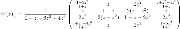 \[ W(z)_{ij}=\dfrac{1}{1-z-6z^2+4z^3}\begin{pmatrix}\frac{1-5z^2}{1+z} & z & 2z^2 & \frac{z+z^2-4z^3}{1+z}\\ z & 1-z & 2(z-z^2) & z \\ 2z^2 & 2(z-z^2) & 1-z-2z^2 & 2z^2\\ \frac{z+z^2-4z^3}{1+z} & z & 2z^2 & \frac{1-5z^2}{1+z}\end{pmatrix}\]