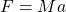 F=Ma