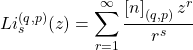 \[Li_{s}^{(q,p)}(z)=\sum_{r=1}^{\infty}\dfrac{\left[n\right]_{(q,p)}z^r}{r^s}\]