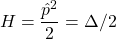 \begin{equation*} H=\dfrac{\hat{p}^2}{2}=\Delta/2 \end{equation*}
