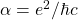 \alpha=e^2/\hbar c