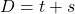 D=t+s