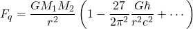\[F_q=\dfrac{GM_1M_2}{r^2}\left(1-\dfrac{27}{2\pi^2}\dfrac{G\hbar}{r^2c^2}+\cdots\right)\]