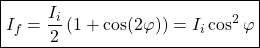 \[\boxed{I_f=\dfrac{I_i}{2}\left(1+\cos (2\varphi)\right)=I_i\cos^2\varphi}\]