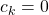 c_k=0