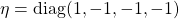 \eta=\mbox{diag}(1,-1,-1,-1)