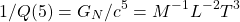 \[1/Q(5)=G_N/c^5=M^{-1} L^{-2} T^3\]