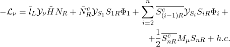 \begin{eqnarray*} -\mathcal{L}_\nu =\bar{l}_L\mathcal{Y}_\nu \tilde{H}N_R+ \bar{N}^c_R\mathcal{Y}_{S_1}S_{1R}\Phi _1+ \sum _{i=2}^{n}\overline{S^c_{(i-1)R}}\mathcal{Y}_{S_i}S_{iR}\Phi _i+\nonumber \\ +\dfrac{1}{2}\overline{S^c_{nR}}M_\mu S_{nR}+h.c. \end{eqnarray*}