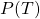 P(T)