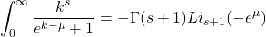 \begin{equation*} \int_0^\infty \dfrac{k^s}{e^{k-\mu}+1}=-\Gamma(s+1)Li_{s+1}(-e^{\mu}) \end{equation*}