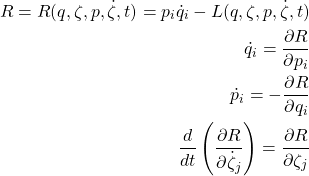\begin{align*} R=R(q,\zeta, p,\dot{\zeta},t)=p_i\dot{q}_i-L(q,\zeta,p,\dot{\zeta},t)\\ \dot{q}_i=\dfrac{\partial R}{\partial p_i}\\ \dot{p}_i=-\dfrac{\partial R}{\partial q_i}\\ \dfrac{d}{dt}\left(\dfrac{\partial R}{\partial \dot{\zeta}_j}\right)=\dfrac{\partial R}{\partial \zeta_j} \end{align*}