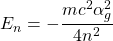 \[E_n=-\dfrac{mc^2 \alpha_g^2}{4n^2}\]