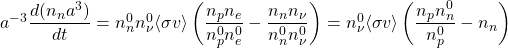 a^{-3}\dfrac{d( n_na^3)}{dt}=n_n^0n_\nu^0\langle \sigma v\rangle \left( \dfrac{n_pn_e}{n_p^0n_e^0}-\dfrac{n_nn_\nu}{n_n^0n_\nu^0}\right)=n_\nu^0\langle \sigma v\rangle \left(\dfrac{n_pn_n^0}{n_p^0}-n_n\right)