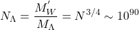 \[N_\Lambda=\dfrac{M_W^{'}}{M_\Lambda}=N^{3/4}\sim 10^{90}\]