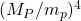 (M_P/m_p)^4