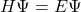 H\Psi=E\Psi