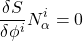 \[ \dfrac{\delta S}{\delta \phi ^i}N^i_\alpha=0\]