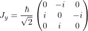 J_y=\dfrac{\hbar}{\sqrt{2}}\begin{pmatrix} 0 & -i & 0\\ i & 0 & -i\\ 0 & i & 0\end{pmatrix}