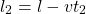 \[ l_2=l-vt_2\]
