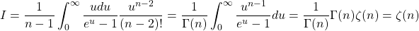 \displaystyle{I=\dfrac{1}{n-1} \int_0^{\infty} \frac{u du }{e^u - 1 } \dfrac{u^{n-2}}{(n-2)!}=\frac{1}{\Gamma(n)} \int_0^{\infty} \frac{u^{n-1}}{e^u - 1} du=\dfrac{1}{\Gamma(n)} \Gamma(n)\zeta(n)=\zeta(n)}
