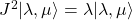J^2\vert\lambda,\mu\rangle=\lambda\vert\lambda,\mu\rangle
