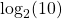\log_2 (10)
