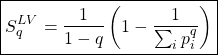 \[ \displaystyle{ \boxed{S_q^{LV} =\dfrac{1}{1-q} \left( 1-\dfrac{1}{\sum_i p_{i}^{q}}\right)}}\]