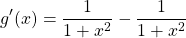 \[ g'(x) = \dfrac{1}{1+x^2}-\dfrac{1}{1+x^2}\]