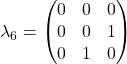 \lambda_6=\begin{pmatrix}0 & 0 & 0\\ 0 & 0 & 1\\ 0 & 1 &0\end{pmatrix}
