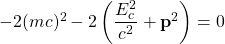 -2(mc)^2-2\left( \dfrac{E_c^2}{c^2}+\mathbf{p}^2\right)=0