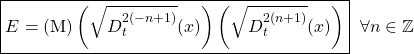 \begin{equation*}\boxed{E=(\mbox{M})\left(\sqrt{D_t^{2(-n+1)}}(x)\right)\left(\sqrt{D_t^{2(n+1)}} (x)\right)}\;\;\forall n\in\mathbb{Z}\end{equation*}