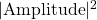 \vert\mbox{Amplitude}\vert^2