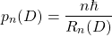 \begin{equation*} p_n(D)=\dfrac{n\hbar}{R_n(D)}\end{equation*}