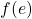 f(e)