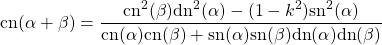 \begin{equation*} \tcboxmath{\mbox{cn}(\alpha+\beta)=\dfrac{\mbox{cn}^2(\beta)\mbox{dn}^2(\alpha)-(1-k^2)\mbox{sn}^2(\alpha)}{\mbox{cn}(\alpha)\mbox{cn}(\beta)+\mbox{sn}(\alpha)\mbox{sn}(\beta)\mbox{dn}(\alpha)\mbox{dn}(\beta)}} \end{equation*}