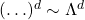 (\ldots)^d\sim \Lambda^d