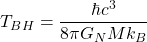 \[T_{BH}=\dfrac{\hbar c^3}{8\pi G_N M k_B}\]