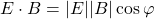 E\cdot B=\vert E\vert \vert B\vert \cos \varphi